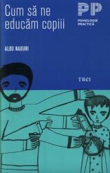 Cum sa ne educam copiii - Aldo Naouri (ISBN: 9789737073525)