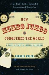 How Mumbo-Jumbo Conquered the World: A Short History of Modern Delusions (2005)
