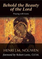 Behold the Beauty of the Lord - Henri J. M. Nouwen (2007)