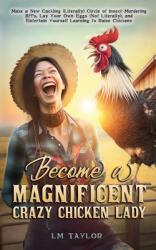 Become a Magnificent Crazy Chicken Lady (ISBN: 9781961477001)