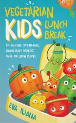 Vegetarian Kids Lunch Break 90+ Delicious, Easy-to-Make, School-Ready, Breakfast, Snack and Lunch Recipes (ISBN: 9781989805152)