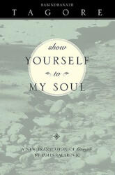 Show Yourself to My Soul: A New Translation of Gitanjali (2002)