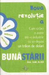 NOUA REVOLUTIE A BUNASTARII - Cum sa faci avere intr-o industrie ce va depasi un trilion de dolari - Paul Zane Pilzer (ISBN: 9789731620657)