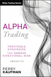 Alpha Trading - Profitable Strategies That Remove Directional Risk + Website - Perry J Kaufman (ISBN: 9780470529744)