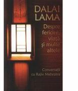 Despre fericire, viata si multe altele - Conversatii cu Rajiv Mehrotra - Dalai Lama (ISBN: 9789736699474)