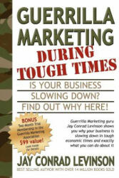 Guerrilla Marketing During Tough Times - Jay Conrad Levinson (2005)