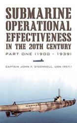 Submarine Operational Effectiveness in the 20th Century - Captain John F O'Connell Usn (ISBN: 9781450236898)