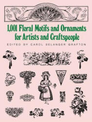 1001 Floral Motifs and Ornaments for Artists and Craftspeople - Carol Belanger Grafton, Carol Belanger Grafton (1987)