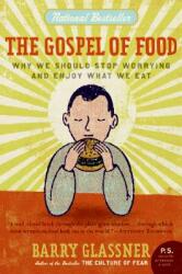 The Gospel of Food: Why We Should Stop Worrying and Enjoy What We Eat (2007)