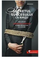 SECRETUL SUCCESULUI LA BIROU (ISBN: 9789737242884)