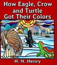 How Eagle, Crow and Turtle Got Their Colors (ISBN: 9781998882212)