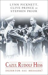 Cazul Rudolf Hess dezertor sau mesager? - Lynn Picknett (ISBN: 9786068251639)