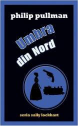 Umbra din Nord. Seria Sally Lockhart vol. 2 - Philip Pullman (ISBN: 9786069267714)