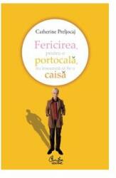 Fericirea, pentru o portocală, nu înseamnă să fie o caisă (ISBN: 9789736696602)