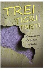 Trei tigri tristi - Guillermo Cabrera Infante (ISBN: 9789736699221)