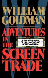 Adventures in the Screen Trade - William Goldman (1983)