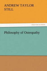 Philosophy of Osteopathy - Andrew. T. Still (ISBN: 9783847226215)
