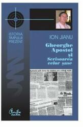 Gheorghe Apostol şi Scrisoarea celor şase - Ion Jianu (ISBN: 9789736696374)