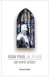 Ioan Paul al II-lea. Un Papa Sfant - Nicolae Mares (ISBN: 9789736697678)