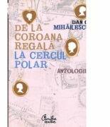 De la coroana regală la Cercul Polar - Antologie (ISBN: 9789736693731)