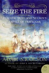 Seize the Fire: Heroism Duty and Nelson's Battle of Trafalgar (2006)