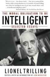 Moral Obligation To Be Intelligent: Selected Essays - Lionel Trilling, Leon Wieseltier (2009)