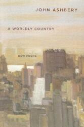 A Worldly Country: New Poems (2008)