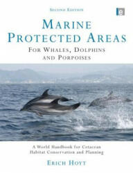 Marine Protected Areas for Whales, Dolphins and Porpoises - Erich Hoyt (2011)