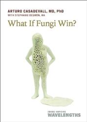 What If Fungi Win? (ISBN: 9781421449005)