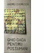 Ghid dada pentru postumani - Tzara si Lenin joaca sah - Andrei Codrescu (ISBN: 9789736698675)