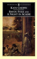Bayou Folk & a Night in Acadie - Bernard Koloski, Kate Chopin, Bernard Koloski (1999)