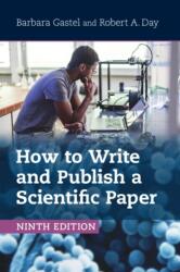 How to Write and Publish a Scientific Paper - Barbara Gastel, Robert A. Day (ISBN: 9781009477536)