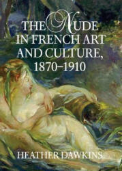 Nude in French Art and Culture, 1870-1910 - Dawkins, Heather (ISBN: 9780521807555)