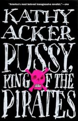 Pussy, King of the Pirates - Kathy Acker (1996)