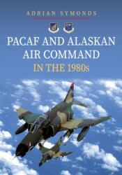 PACAF and Alaskan Air Command in the 1980s (ISBN: 9781398115842)