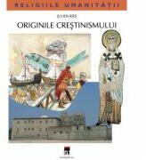 Originile crestinismului - Julien Ries (ISBN: 9789737932266)
