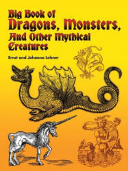 Big Book of Dragons, Monsters and Other Mythical Creatures - Ernst Lehner, Johanna Lehner (2004)