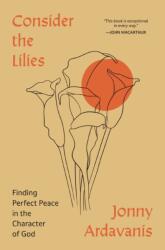 Consider the Lilies - ARDAVANIS JONNY (ISBN: 9780310368243)