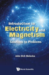 Introduction To Electricity And Magnetism: Solutions To Problems - John Dirk Walecka (ISBN: 9789811202636)