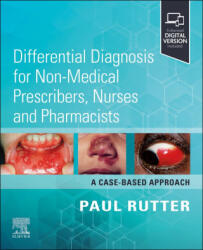 Differential Diagnosis for Non-medical Prescribers, Nurses and Pharmacists: A Case-Based Approach - Paul Rutter (ISBN: 9780443116049)