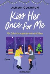 Kiss Her Once For Me - Die Liebe ist so magisch wie der erste Schnee (ISBN: 9783734112201)
