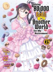 Saving 80, 000 Gold in Another World for My Retirement 6 (Light Novel) - Touzai (ISBN: 9781647293659)