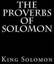 The Proverbs of Solomon - King Solomon (ISBN: 9781539591719)