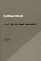Western Illusion of Human Nature - Marshall Sahlins (ISBN: 9780979405723)
