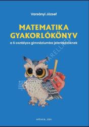 Matematika gyakorlókönyv a 6 osztályos gimnáziumba jelentkezőknek (2024)