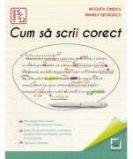 Cum sa scrii corect. Exercitii de ortografie, ortoepie si punctuatie. Clasele 5-12 - Nicoleta Ionescu (ISBN: 9786065906464)