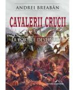 Cavalerii Crucii - Volumul 1. La portile destinului - Andrei Breaban (ISBN: 9786062818838)