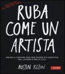 Ruba come un artista - Austin Kleon, A. Galimberti (ISBN: 9788867310333)