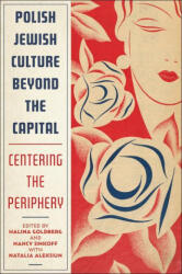 Polish Jewish Culture Beyond the Capital: Centering the Periphery - Nancy Sinkoff, Natalia Aleksiun (ISBN: 9781978836037)