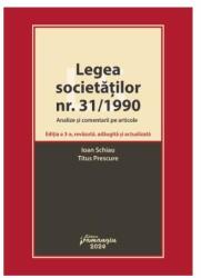 Legea societatilor nr. 31/1990. Analize si comentarii pe articole. Editia a 3-a - Ioan Schiau, Titus Prescure (ISBN: 9786062725914)